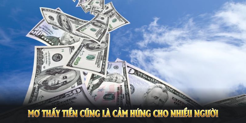 Mơ thấy tiền cũng là cảm hứng cho nhiều người trong việc lựa chọn cặp số