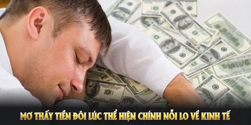 Mơ thấy tiền đôi lúc thể hiện chính nỗi lo về kinh tế, ổn định cuộc sống